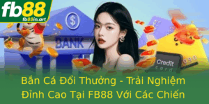 Ban Ca Oi Thuong Trai Nghiem Inh Cao Tai Fb88 Voi Cac Chien Thuat Hien Ai