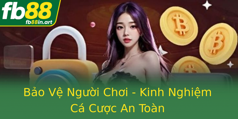 Bảo Vệ Người Chơi - Kinh Nghiệm Cá Cược An Toàn