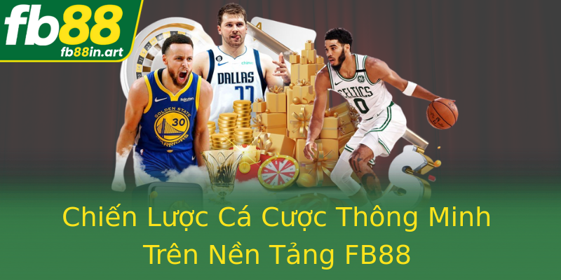 Chiến Lược Cá Cược Thông Minh Trên Nền Tảng FB88