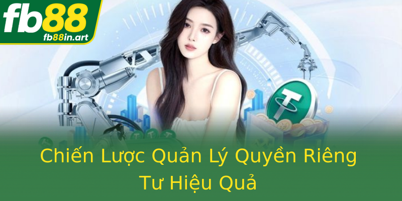 Chiến Lược Quản Lý Quyền Riêng Tư Hiệu Quả