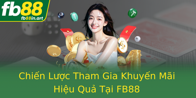 Chiến Lược Tham Gia Khuyến Mãi Hiệu Quả Tại FB88