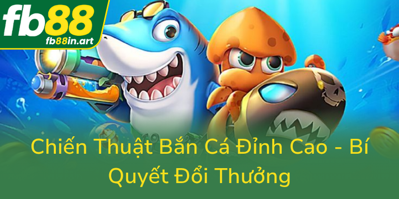 Chien Thuat Ban Ca Dinh Cao Bi Quyet Doi Thuong0