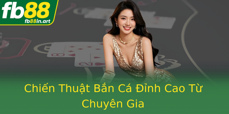 Chiến Thuật Bắn Cá Đỉnh Cao Từ Chuyên Gia