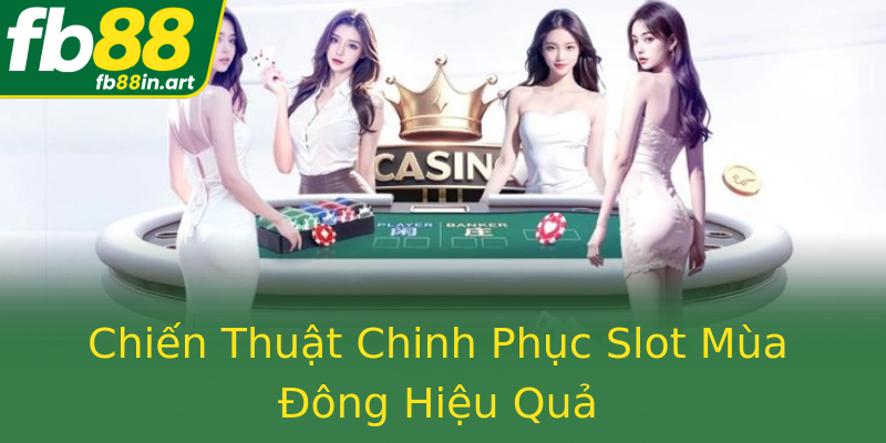 Chiến Thuật Chinh Phục Slot Mùa Đông Hiệu Quả