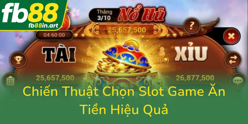 Chien Thuat Chon Slot Game An Tien Hieu Qua0