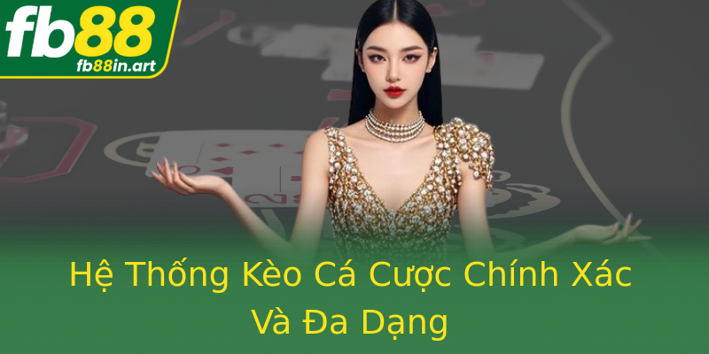 Hệ Thống Kèo Cá Cược Chính Xác Và Đa Dạng