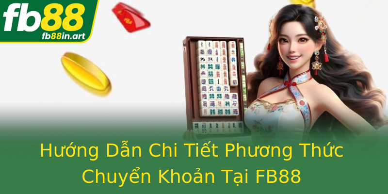 Hướng Dẫn Chi Tiết Phương Thức Chuyển Khoản Tại FB88