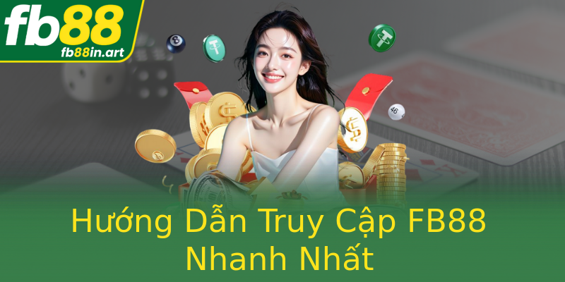 Hướng Dẫn Truy Cập FB88 Nhanh Nhất
