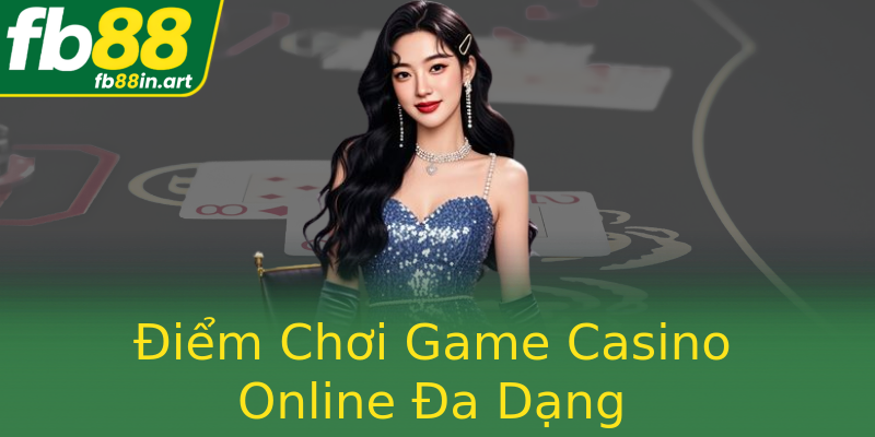 Điểm Chơi Game Casino Online Đa Dạng