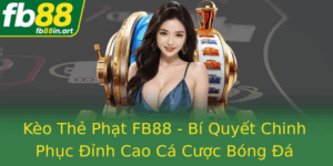 Keo The Phat Fb88 Bi Quyet Chinh Phuc Inh Cao Ca Cuoc Bong A Thach Thuc Muc O Cao