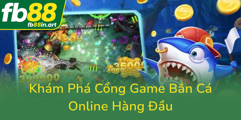 Kham Pha Cong Game Ban Ca Online Hang Dau0