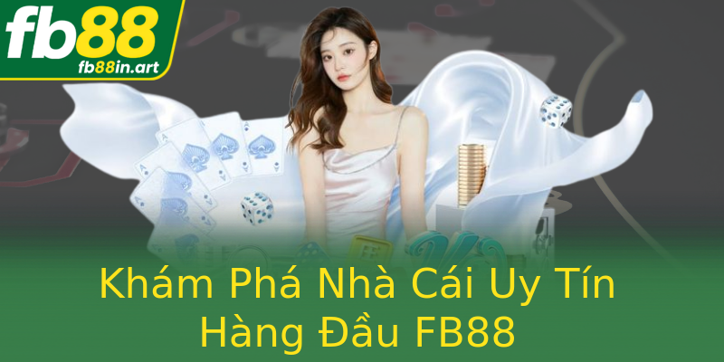 Khám Phá Nhà Cái Uy Tín Hàng Đầu FB88