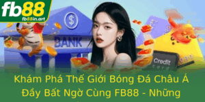 Kham Pha The Gioi Bong A Chau A Ay Bat Ngo Cung Fb88 Nhung Cot Moc Moi Nam 2025