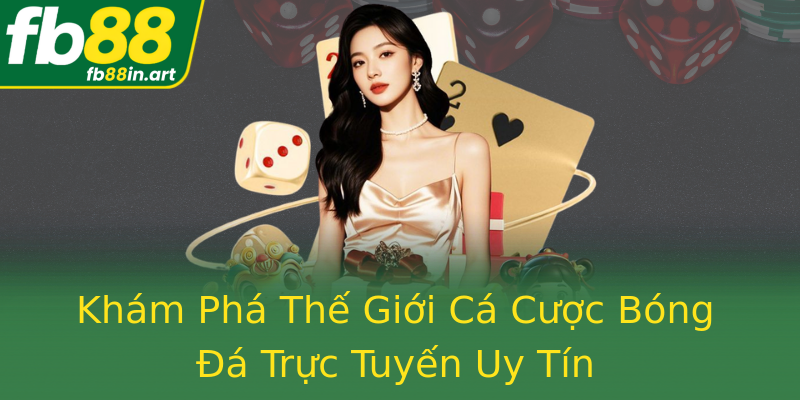 Khám Phá Thế Giới Cá Cược Bóng Đá Trực Tuyến Uy Tín