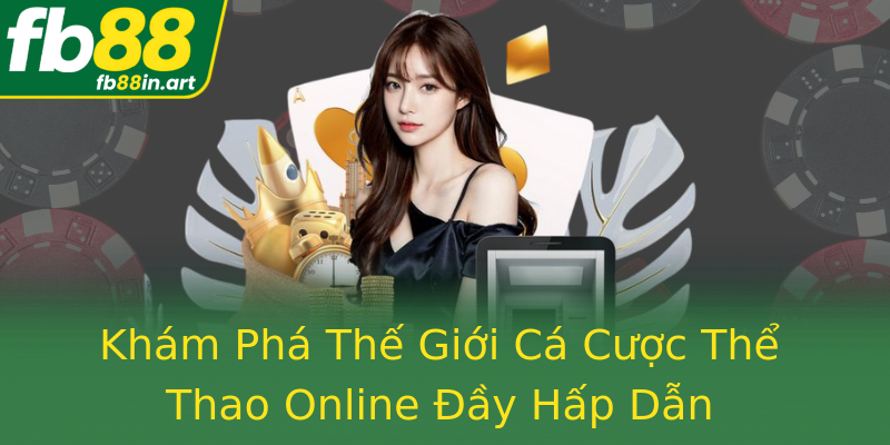 Khám Phá Thế Giới Cá Cược Thể Thao Online Đầy Hấp Dẫn