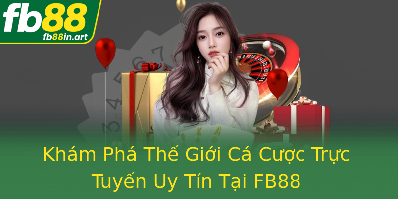 Khám Phá Thế Giới Cá Cược Trực Tuyến Uy Tín Tại FB88
