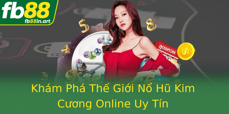 Khám Phá Thế Giới Nổ Hũ Kim Cương Online Uy Tín