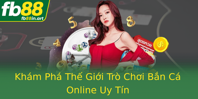 Khám Phá Thế Giới Trò Chơi Bắn Cá Online Uy Tín