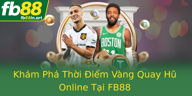 Khám Phá Thời Điểm Vàng Quay Hũ Online Tại FB88