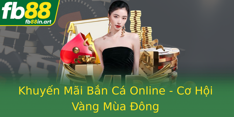Khuyến Mãi Bắn Cá Online - Cơ Hội Vàng Mùa Đông