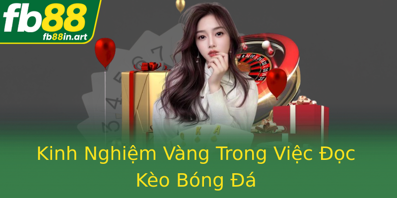 Kinh Nghiệm Vàng Trong Việc Đọc Kèo Bóng Đá