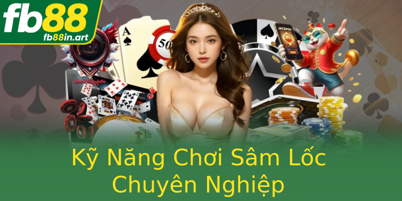 Kỹ Năng Chơi Sâm Lốc Chuyên Nghiệp