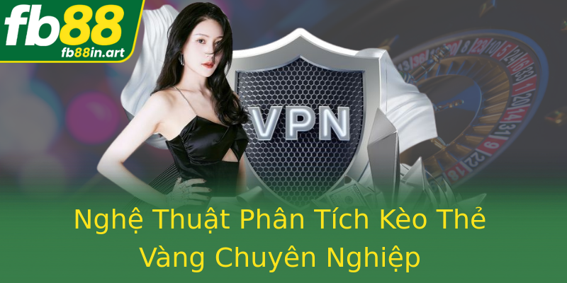 Nghệ Thuật Phân Tích Kèo Thẻ Vàng Chuyên Nghiệp