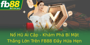 No Hu Ai Cap Kham Pha Bi Mat Thang Lon Tren Fb88 Ay Hua Hen