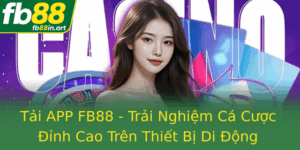 Tai App Fb88 Trai Nghiem Ca Cuoc Inh Cao Tren Thiet Bi Di Ong