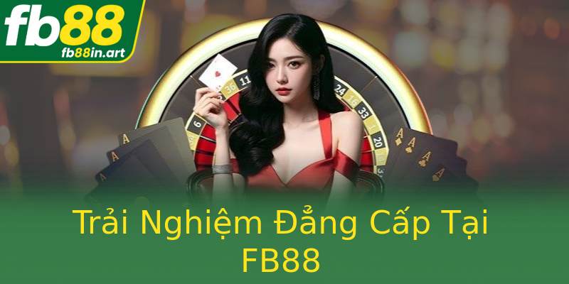 Trải Nghiệm Đẳng Cấp Tại FB88