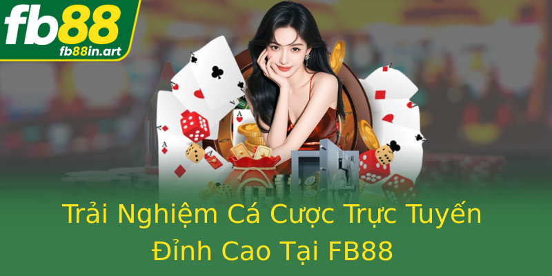 Trải Nghiệm Cá Cược Trực Tuyến Đỉnh Cao Tại FB88
