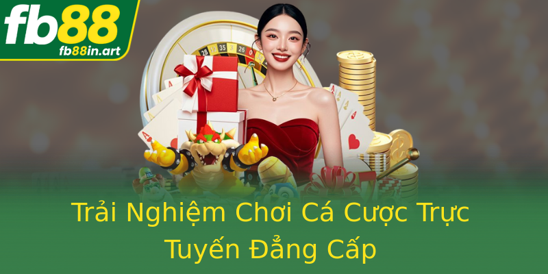 Trải Nghiệm Chơi Cá Cược Trực Tuyến Đẳng Cấp