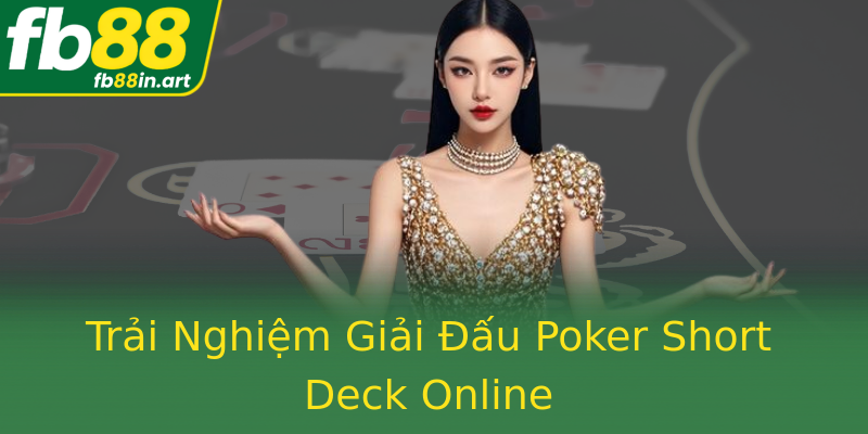 Trải Nghiệm Giải Đấu Poker Short Deck Online